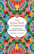 The Korean Book of Happiness: A journey across South Korea in pursuit of joy