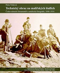 Technický obraz na malířských štaflích - Česko-němečtí fotoamatéři a umělecká fotografie, 1890-1914