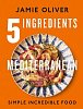 5 Ingredients Mediterranean: Simple Incredible Food