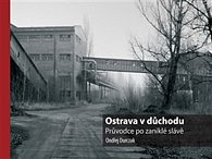 Ostrava v důchodu - Průvodce po zaniklé slávě