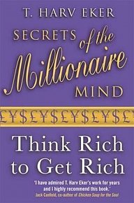 Secrets Of The Millionaire Mind : Think rich to get rich