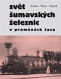 Svět šumavských železnic v proměnách času