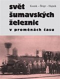 Svět šumavských železnic v proměnách času