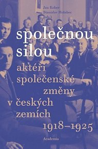 Společnou silou - Aktéři společenské změny v českých zemích 1918-1925