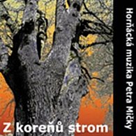 Z kořenů strom - CD: muzika Petra Mičky