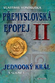 Přemyslovská epopej II. - Jednooký král Václav I., 2.  vydání