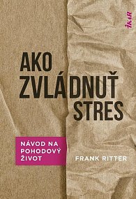 Ako zvládnuť stres: Účinné metódy na pohodový život (slovensky)