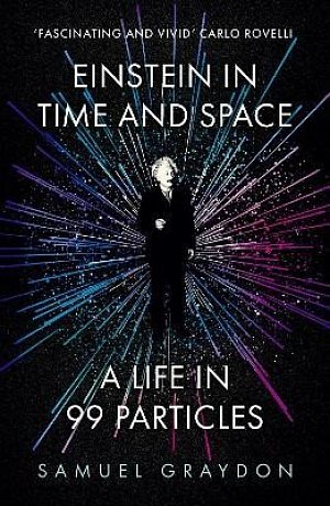 Einstein in Time and Space: A Life in 99 Particles