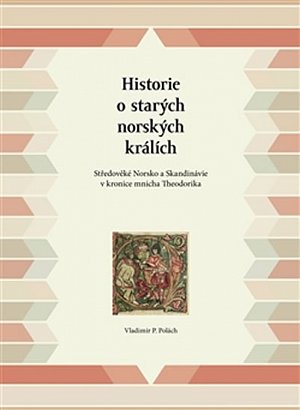 Historie o starých norských králích - Středověké Norsko a Skandinávie v kronice mnicha Theodorika