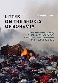Litter on the Shores of Bohemia: Environmental Justice, European Enlargement, and Illegal Waste Dumping in the Czech Republic