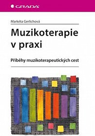 Muzikoterapie v praxi - Příběhy muzikoterapeutických cest, 1.  vydání