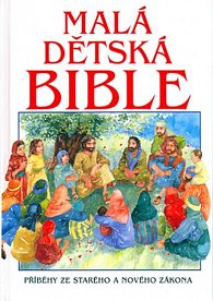 Malá dětská Bible - Příběhy ze Starého a Nového zákona