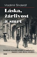 Láska, žárlivost a smrt - Skutečné kriminální příběhy o nešťastných láskách z dob dávno minulých