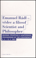 Emanuel Rádl - vědec a filosof / Scintist and Philosopher: Sborník příspěvků z konference / Proceedings of the conference 9.2. - 12.2. 2003