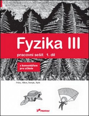 Fyzika III - Pracovní sešit 1. díl - S komentářem pro učitele