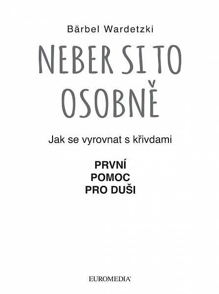 Náhled Neber si to osobně. Jak se vyrovnat s křivdami – první pomoc pro duši