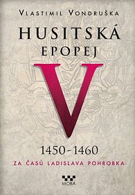 Husitská epopej V. 1450 -1460 - Za časů Ladislava Pohrobka, 1.  vydání