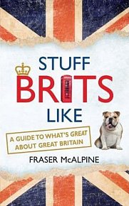 Stuff Brits Like : A Guide to What´s Great about Great Britain