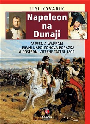 Napoleon na Dunaji - Aspern a Wagram: První Napoleonova porážka a poslední vítězné tažení 1809, 2.  vydání