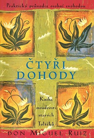 Čtyři dohody - Kniha moudrosti starých Toltéků, 3.  vydání