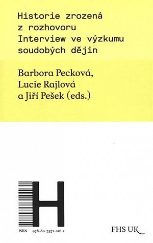 Historie zrozená z rozhovoru - Interview ve výzkumu soudobých dějin