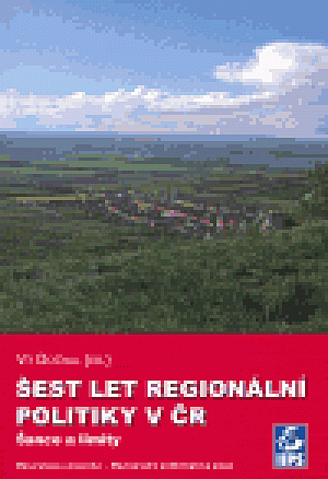 Šest let regionální politiky v ČR: Šance a limity