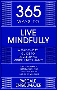 365 Ways to Live Mindfully. A Day-by-day Guide to Mindfulness