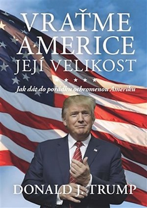 Vraťme Americe její velikost - Jak dát do pořádku ochromenou Ameriku