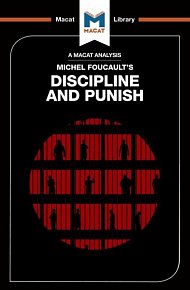 Michel Foucault's Discipline and Punish (A Macat Analysis)