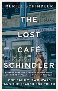The Lost Café Schindler: One Family, Two Wars, and the Search for Truth