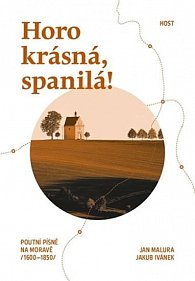 Horo krásná, spanilá! - Poutní písně na Moravě (1600-1850)