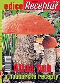 Atlas hub a houbařské recepty - Edice Receptář