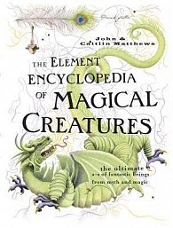 The Element Encyclopedia of Magical Creatures: The Ultimate A-Z of Fantastic Beings from Myth and Magic, 1.  vydání