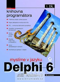 Myslíme v jazyku Delphi 6 - 1.díl - edice Myslíme v ...