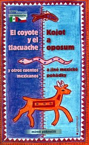 Kojot a oposum a jiné mexické pohádky / El coyote y el tlacuache y otros cuentos mexicanos (ČJ,ŠJ)