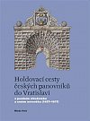 Holdovací cesty českých panovníků do Vratislavi - V pozdním středověku a raném novověku (1437-1617)