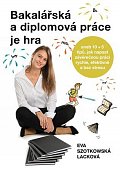 Bakalářská a diplomová práce je hra aneb 10 + 5 tipů, jak napsat závěrečnou práci rychle, efektivně a bez stresu