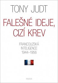 Falešné ideje, cizí krev - Francouzská inteligence 1944-1956