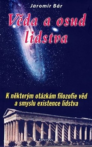 Věda a osud lidstva - K některým otázkám filozofie věd a smyslu existence lidstva