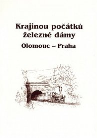 Krajinou počátků železné dámy Olomouc - Praha