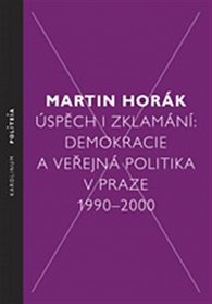 Úspěch i zklamání - Demokracie a veřejná politika v Praze 1990 - 2000