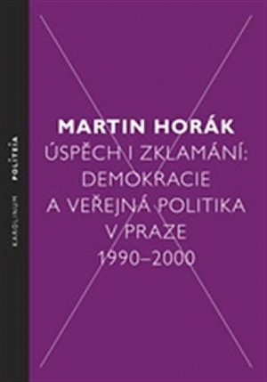 Úspěch i zklamání - Demokracie a veřejná politika v Praze 1990 - 2000