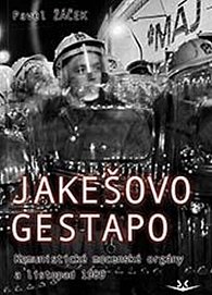 Jakešovo Gestapo - Komunistické mocenské orgány a listopad 1989