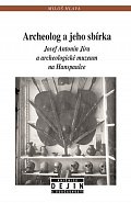 Archeolog a jeho sbírka Josef Antonín Jíra a archeologické muzeum na Hanspaulce
