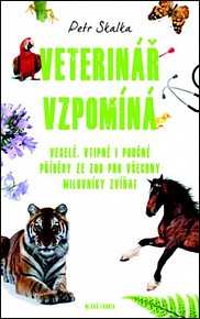 Veterinář vzpomíná - Veselé, vtipné i poučné příběhy ze ZOO pro všechny milovníky zvířat