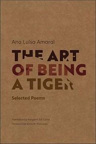 The Art of Being a Tiger : Selected Poems