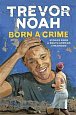 Born A Crime : Stories from a South African Childhood