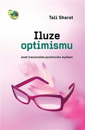 Iluze optimismu aneb Iracionalita pozitivního myšlení