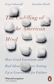 The Coddling of the American Mind: How Good Intentions and Bad Ideas Are Setting Up a Generation for Failure