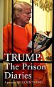 Trump: The Prison Diaries: MAKE PRISON GREAT AGAIN with the funniest satire of the year